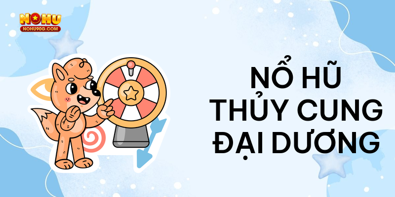 Nổ hũ Thủy Cung đại dương
